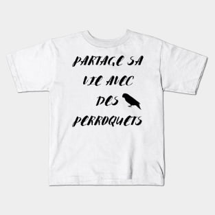 Partage sa vie avec des perroquets noir citation en francais Kids T-Shirt